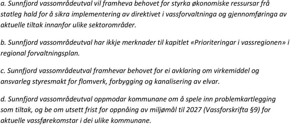 Sunnfjord vassområdeutval framhevar behovet for ei avklaring om virkemiddel og ansvarleg styresmakt for flomverk, forbygging og kanalisering av elvar. d.