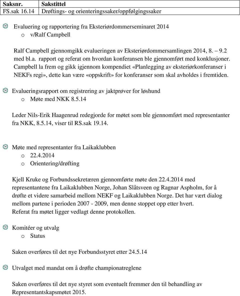 2014, 8. 9.2 med bl.a. rapport og referat om hvordan konferansen ble gjennomført med konklusjoner.