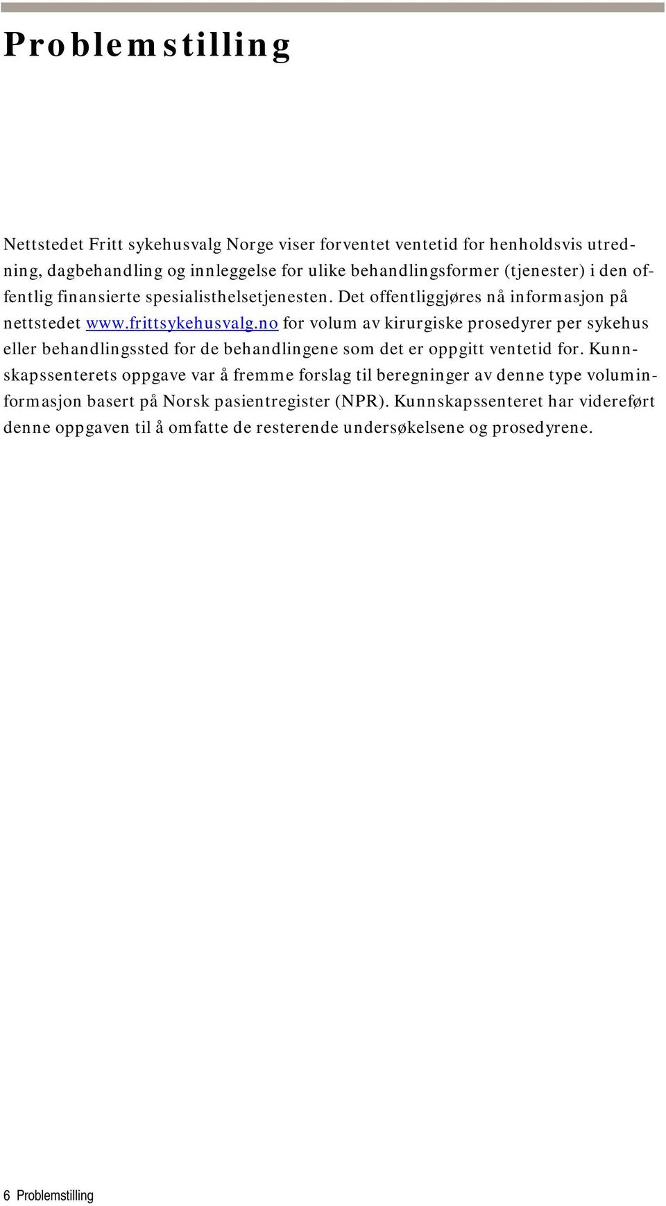 no for volum av kirurgiske prosedyrer per sykehus eller behandlingssted for de behandlingene som det er oppgitt ventetid for.