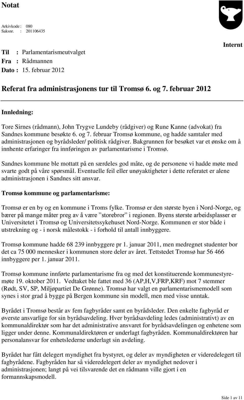 februar Tromsø kommune, og hadde samtaler med administrasjonen og byrådsleder/ politisk rådgiver.