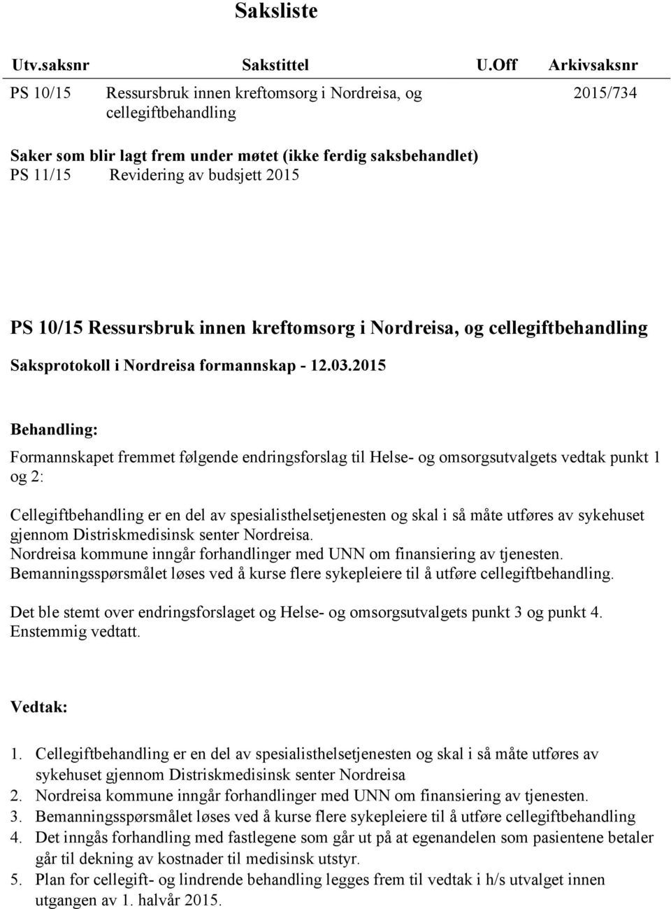 2015/734 PS 10/15 Ressursbruk innen kreftomsorg i Nordreisa, og cellegiftbehandling Saksprotokoll i Nordreisa formannskap - 12.03.