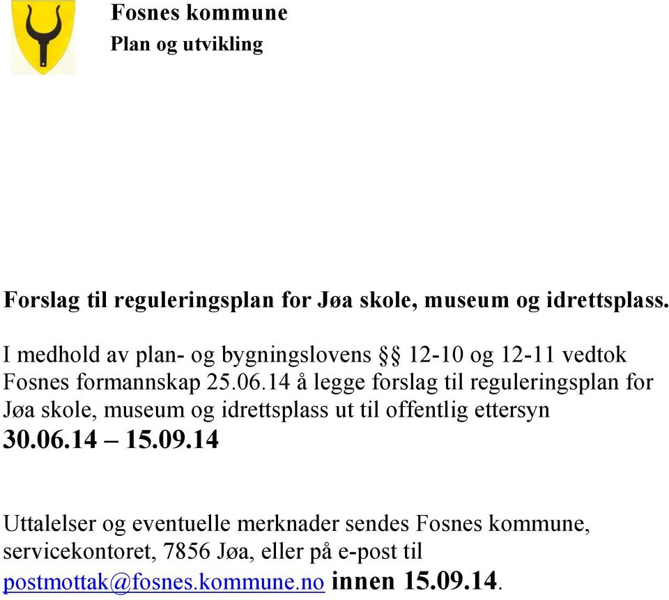 14 å legge forslag til reguleringsplan for Jøa skole, museum og idrettsplass ut til offentlig ettersyn 30.06.
