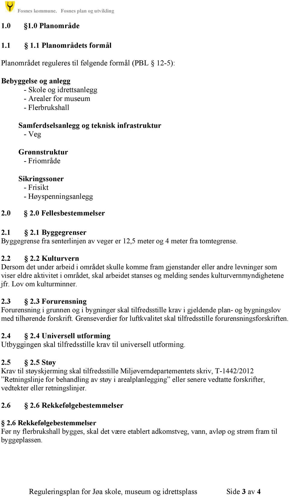 infrastruktur - Veg Grønnstruktur - Friområde Sikringssoner - Frisikt - Høyspenningsanlegg 2.0 2.0 Fellesbestemmelser 2.1 2.
