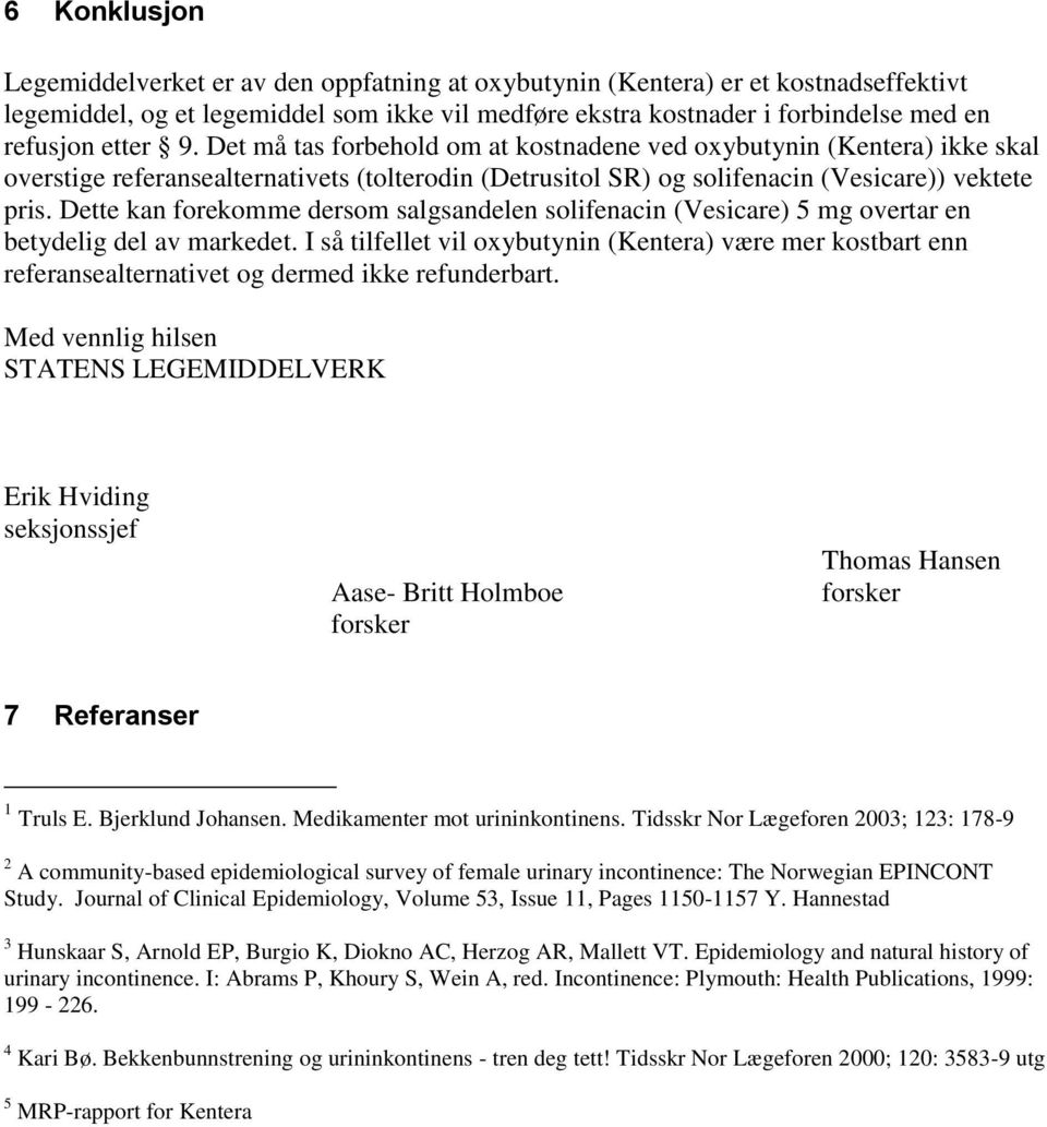 Dette kan forekomme dersom salgsandelen solifenacin (Vesicare) 5 mg overtar en betydelig del av markedet.