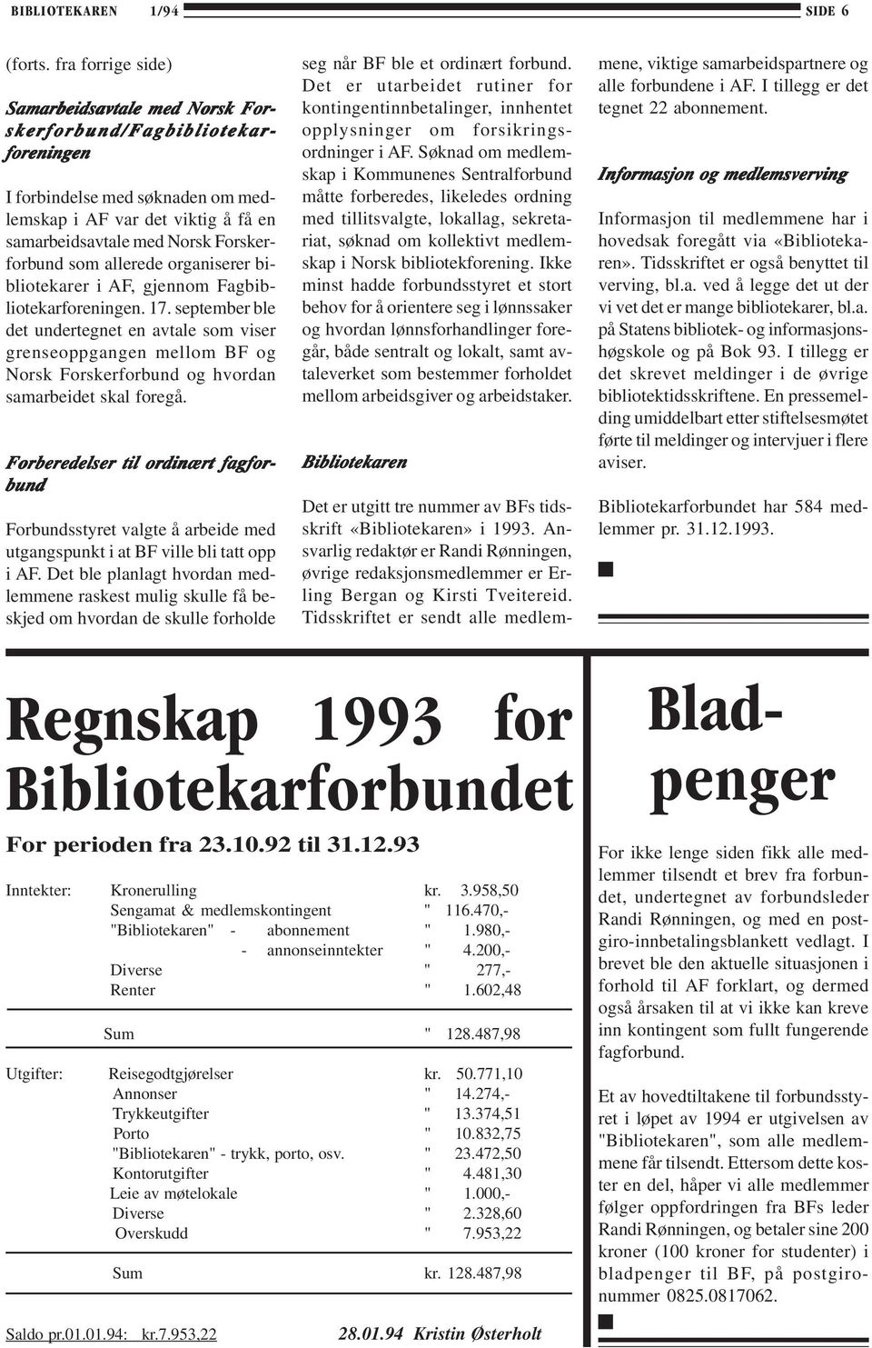 allerede organiserer bibliotekarer i AF, gjennom Fagbibliotekarforeningen. 17.