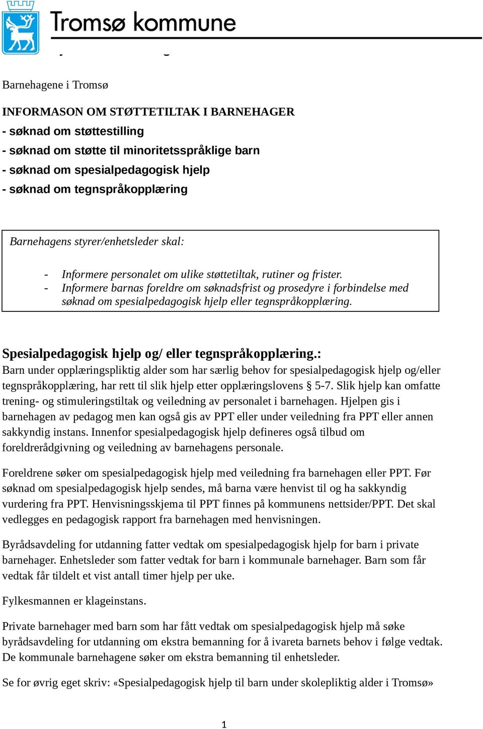 - Informere barnas foreldre om søknadsfrist og prosedyre i forbindelse med søknad om spesialpedagogisk hjelp eller tegnspråkopplæring. Spesialpedagogisk hjelp og/ eller tegnspråkopplæring.