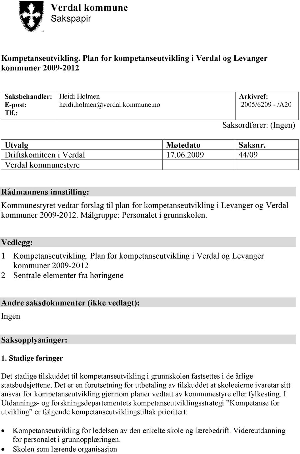 Målgruppe: Personalet i grunnskolen. Vedlegg: 1 Kompetanseutvikling.