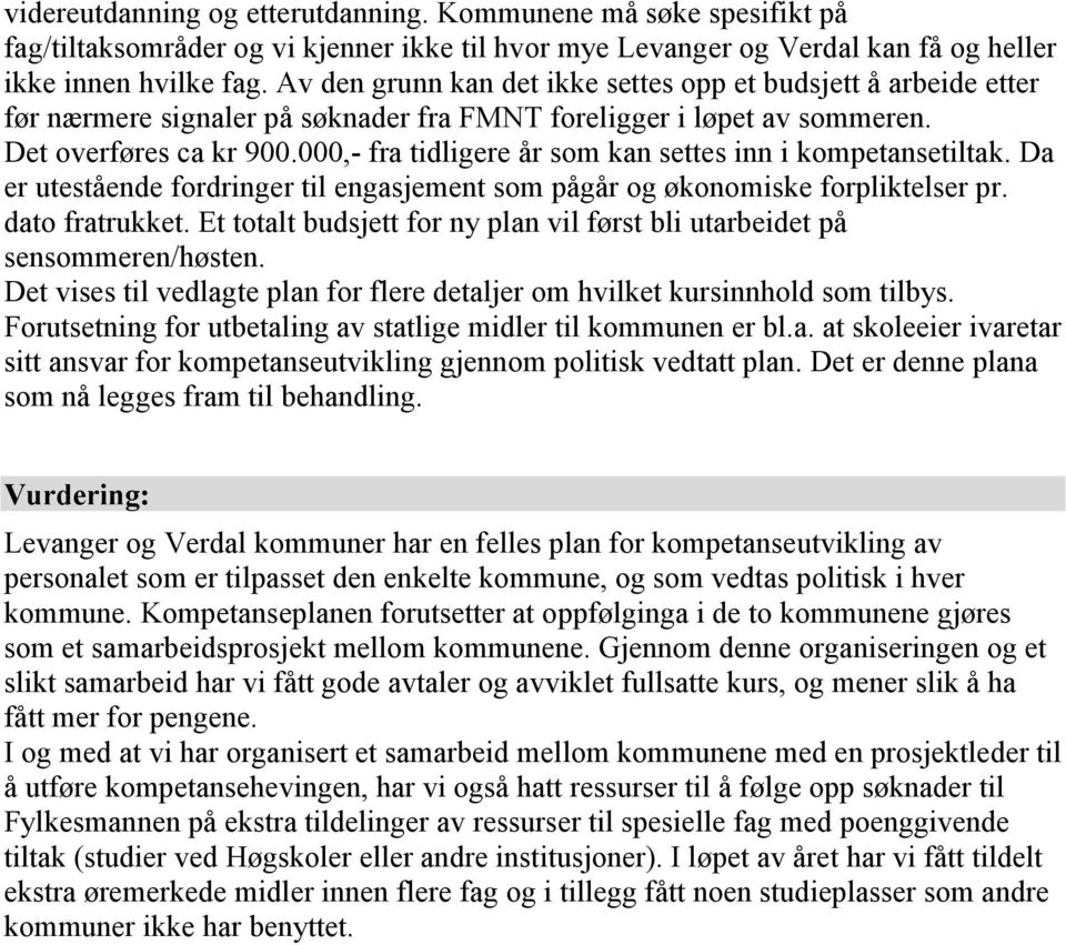 000,- fra tidligere år som kan settes inn i kompetansetiltak. Da er utestående fordringer til engasjement som pågår og økonomiske forpliktelser pr. dato fratrukket.