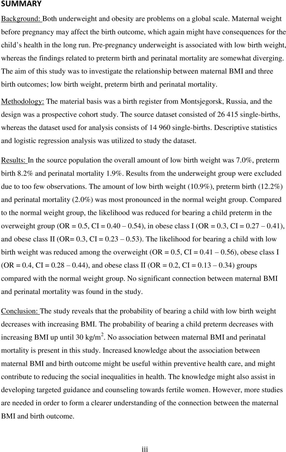 Pre-pregnancy underweight is associated with low birth weight, whereas the findings related to preterm birth and perinatal mortality are somewhat diverging.