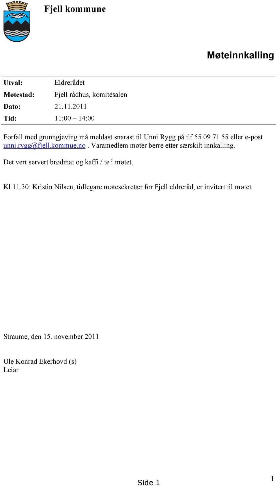 55 eller e-post unni.rygg@fjell.kommue.no. Varamedlem møter berre etter særskilt innkalling.