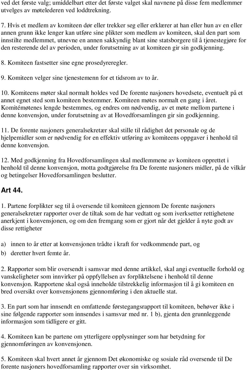 medlemmet, utnevne en annen sakkyndig blant sine statsborgere til å tjenestegjøre for den resterende del av perioden, under forutsetning av at komiteen gir sin godkjenning. 8.