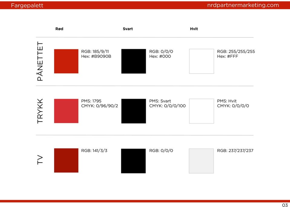 TRYKK PMS: 1795 CMYK: 0/96/90/2 PMS: Svart CMYK: 0/0/0/100