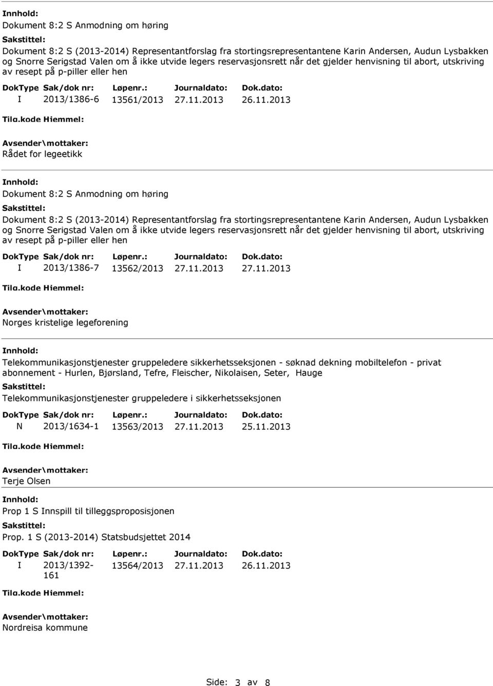 utskriving av resept på p-piller eller hen 2013/1386-7 13562/2013 Norges kristelige legeforening Telekommunikasjonstjenester gruppeledere sikkerhetsseksjonen - søknad dekning mobiltelefon - privat