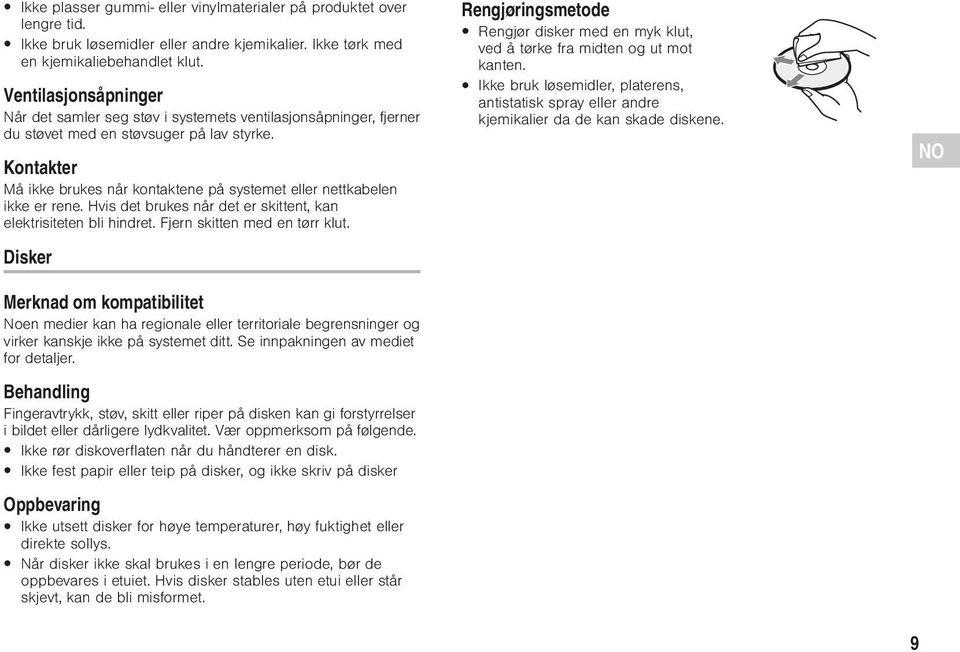 Kontakter Må ikke brukes når kontaktene på systemet eller nettkabelen ikke er rene. Hvis det brukes når det er skittent, kan elektrisiteten bli hindret. Fjern skitten med en tørr klut.