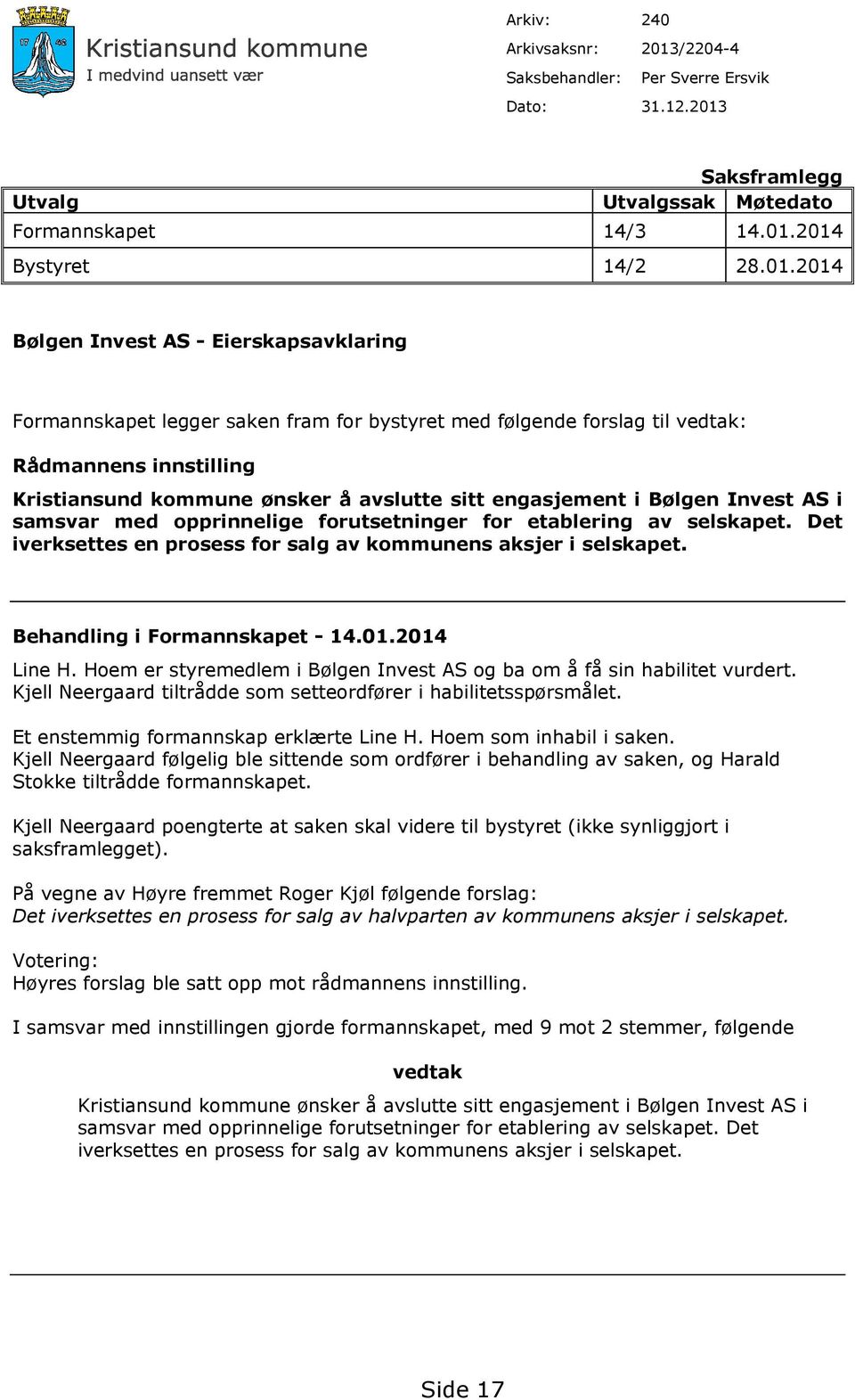 Saksframlegg Utvalg Utvalgssak Møtedato Formannskapet 14/3 14.01.