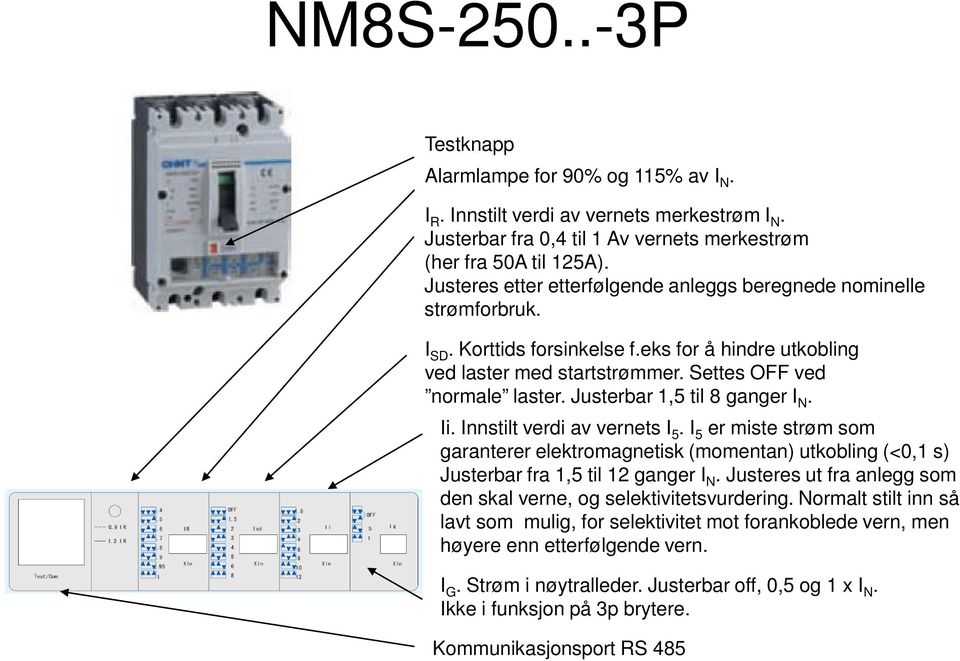 Innstilt verdi av vernets I 5. I 5 er miste strøm som Justerbar fra 1,5 til 12 ganger I N.