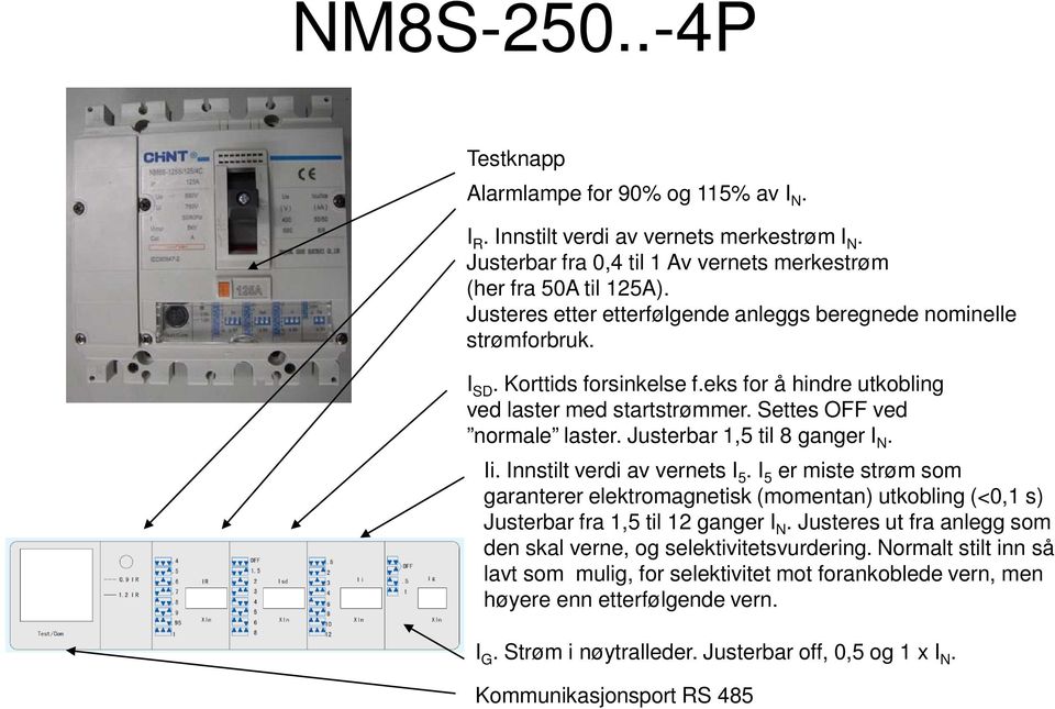 Innstilt verdi av vernets I 5. I 5 er miste strøm som Justerbar fra 1,5 til 12 ganger I N.