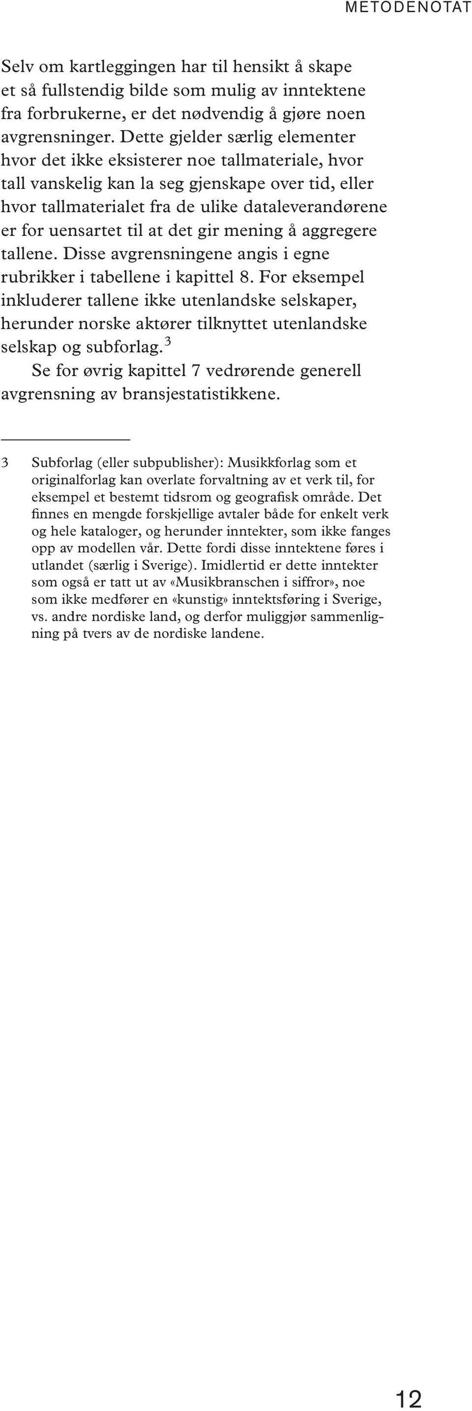 til at det gir mening å aggregere tallene. Disse avgrensningene angis i egne rubrikker i tabellene i kapittel 8.