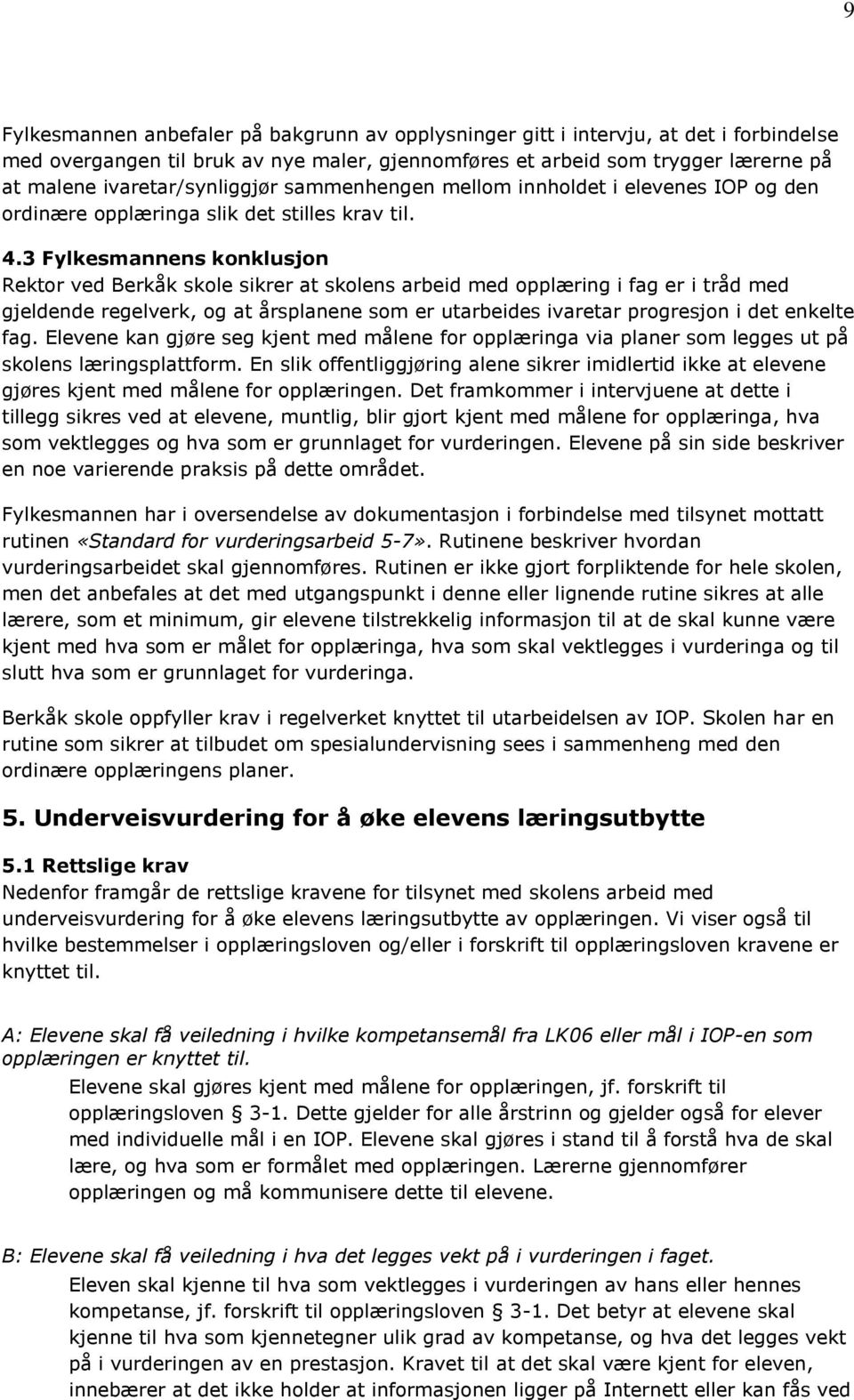 3 Fylkesmannens konklusjon Rektor ved Berkåk skole sikrer at skolens arbeid med opplæring i fag er i tråd med gjeldende regelverk, og at årsplanene som er utarbeides ivaretar progresjon i det enkelte