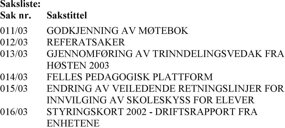 GJENNOMFØRING AV TRINNDELINGSVEDAK FRA HØSTEN 2003 014/03 FELLES PEDAGOGISK