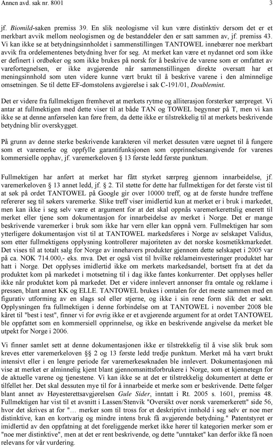 At merket kan være et nydannet ord som ikke er definert i ordbøker og som ikke brukes på norsk for å beskrive de varene som er omfattet av varefortegnelsen, er ikke avgjørende når sammenstillingen