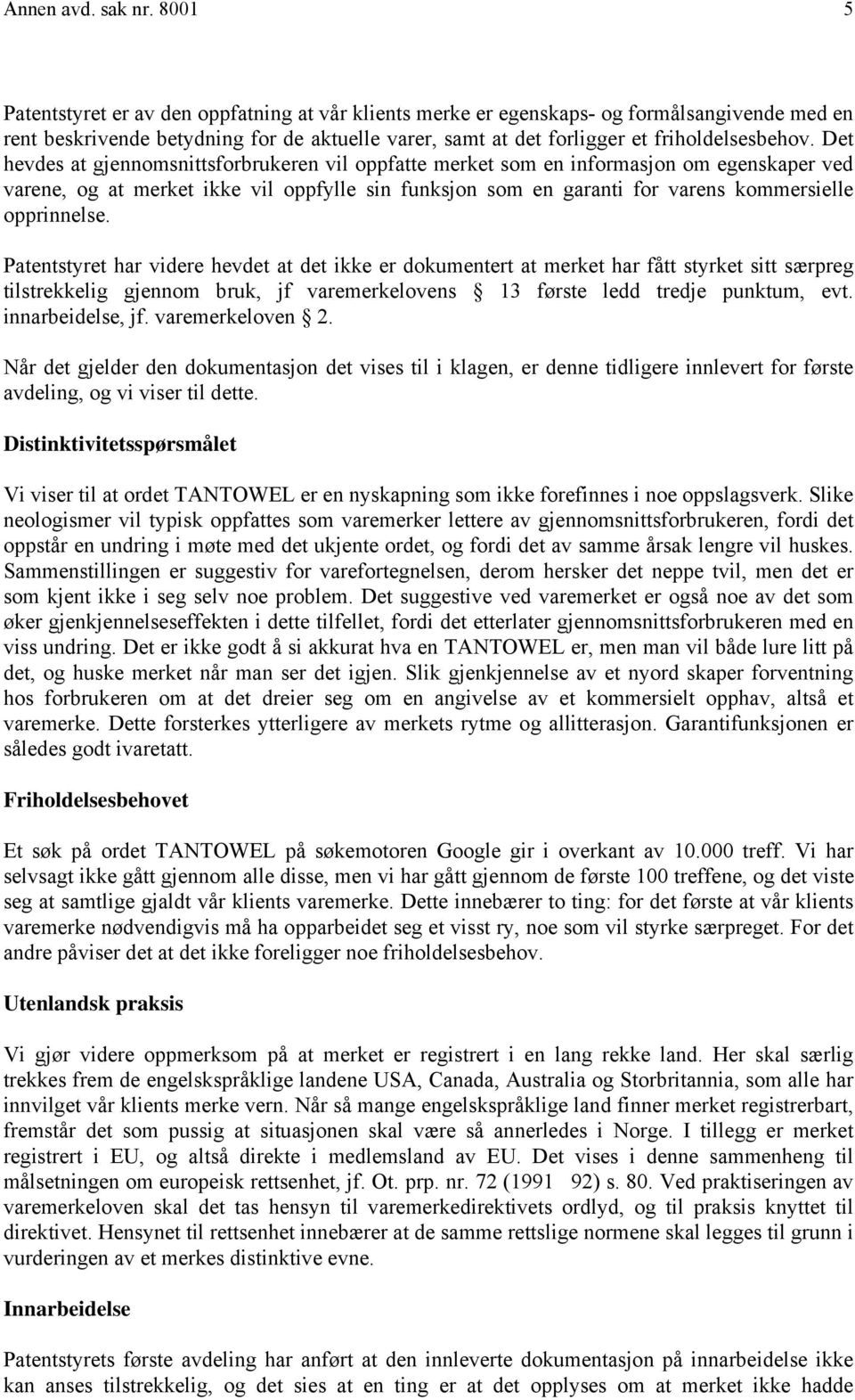 Det hevdes at gjennomsnittsforbrukeren vil oppfatte merket som en informasjon om egenskaper ved varene, og at merket ikke vil oppfylle sin funksjon som en garanti for varens kommersielle opprinnelse.