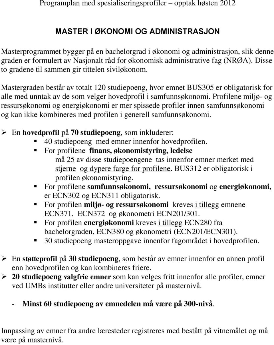 Mastergraden består av totalt 120 studiepoeng, hvor emnet BUS305 er obligatorisk for alle med unntak av de som velger hovedprofil i samfunnsøkonomi.