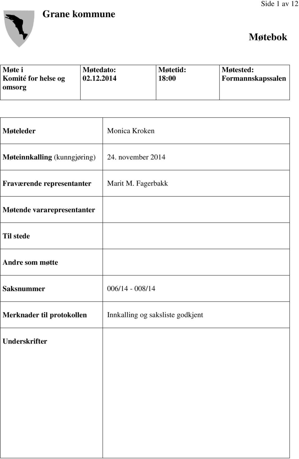 2014 Møtetid: 18:00 Møtested: Formannskapssalen Møteleder Monica Kroken Møteinnkalling