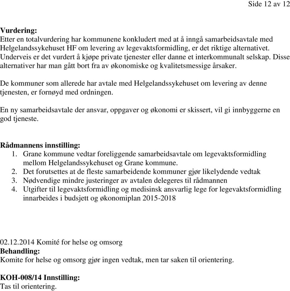 De kommuner som allerede har avtale med Helgelandssykehuset om levering av denne tjenesten, er fornøyd med ordningen.