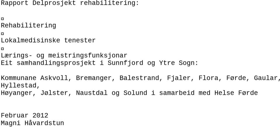 Askvoll, Bremanger, Balestrand, Fjaler, Flora, Førde, Gaular, Hyllestad, Høyanger,