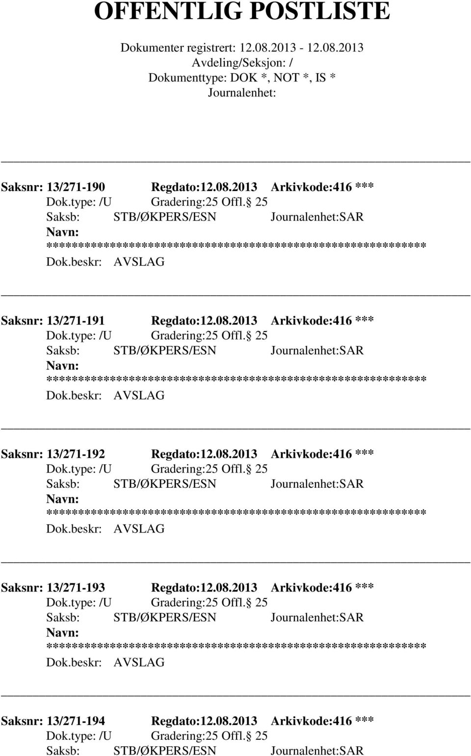 25 Saksb: STB/ØKPERS/ESN SAR Saksnr: 13/271-192 Regdato:12.08.2013 Arkivkode:416 *** 25 Offl.