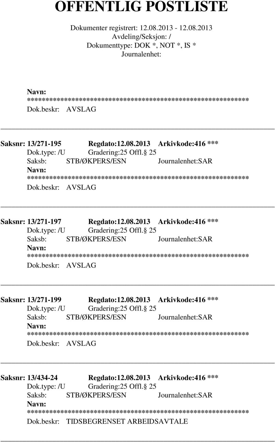 25 Saksb: STB/ØKPERS/ESN SAR Saksnr: 13/271-199 Regdato:12.08.2013 Arkivkode:416 *** 25 Offl.