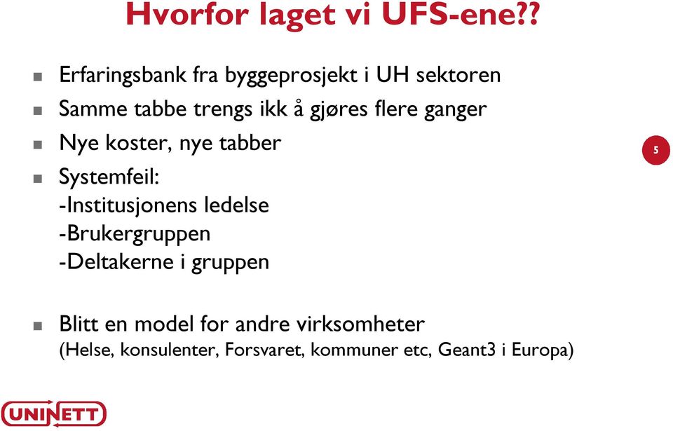 gjøres flere ganger Nye koster, nye tabber Systemfeil: -Institusjonens ledelse