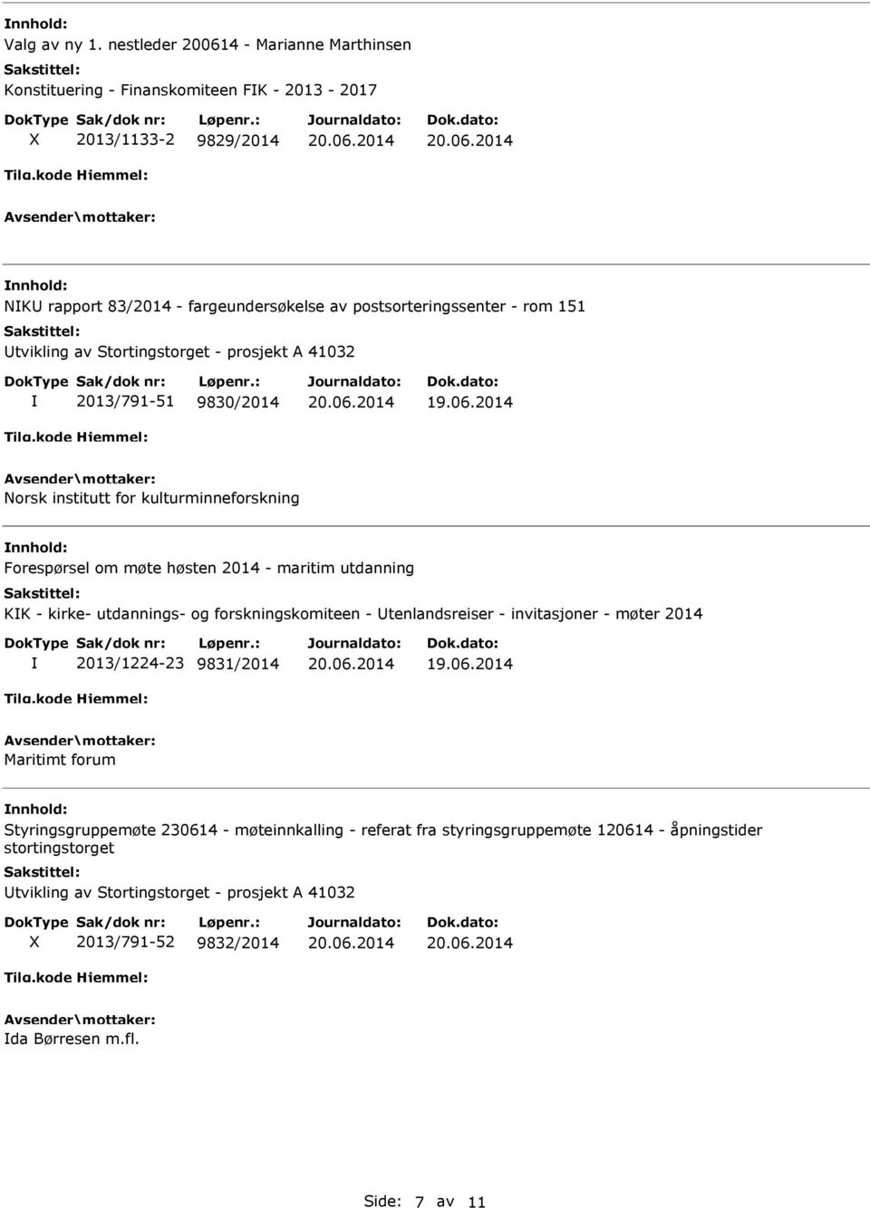 rom 151 tvikling av Stortingstorget - prosjekt A 41032 2013/791-51 9830/2014 Norsk institutt for kulturminneforskning Forespørsel om møte høsten 2014 - maritim utdanning KK -