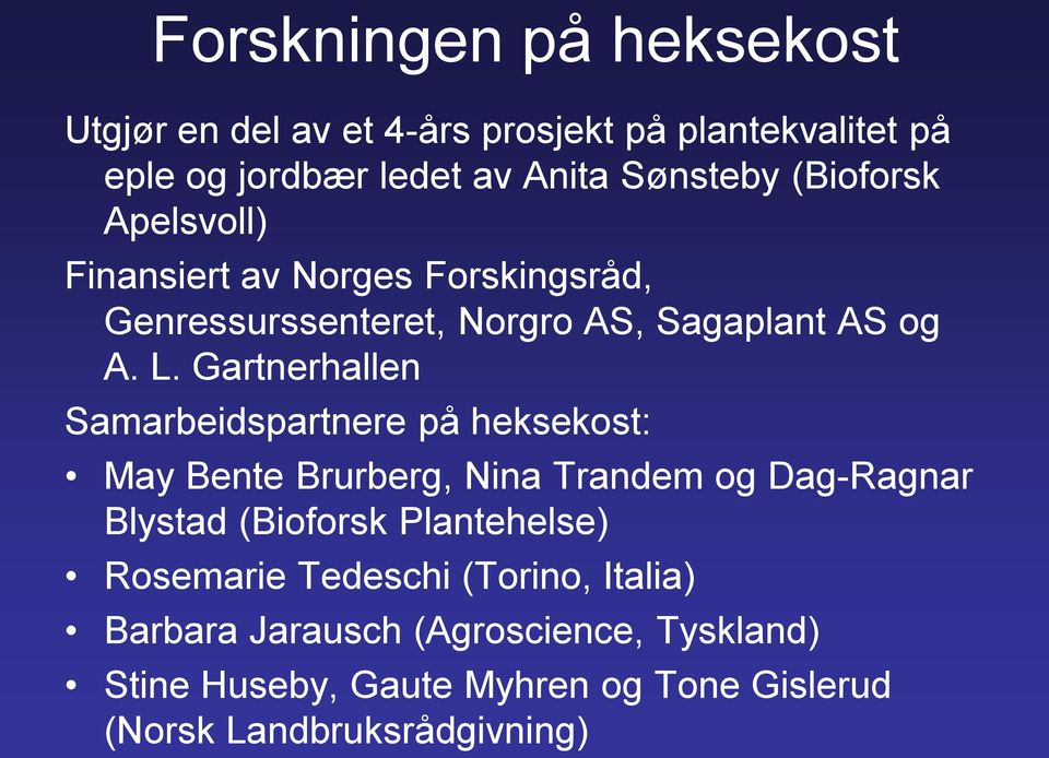 Gartnerhallen Samarbeidspartnere på heksekost: May Bente Brurberg, Nina Trandem og Dag-Ragnar Blystad (Bioforsk Plantehelse)
