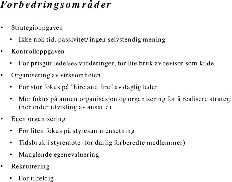 fokus på annen organisasjon og organisering for å realisere strategi (herunder utvikling av ansatte) Egen organisering For liten