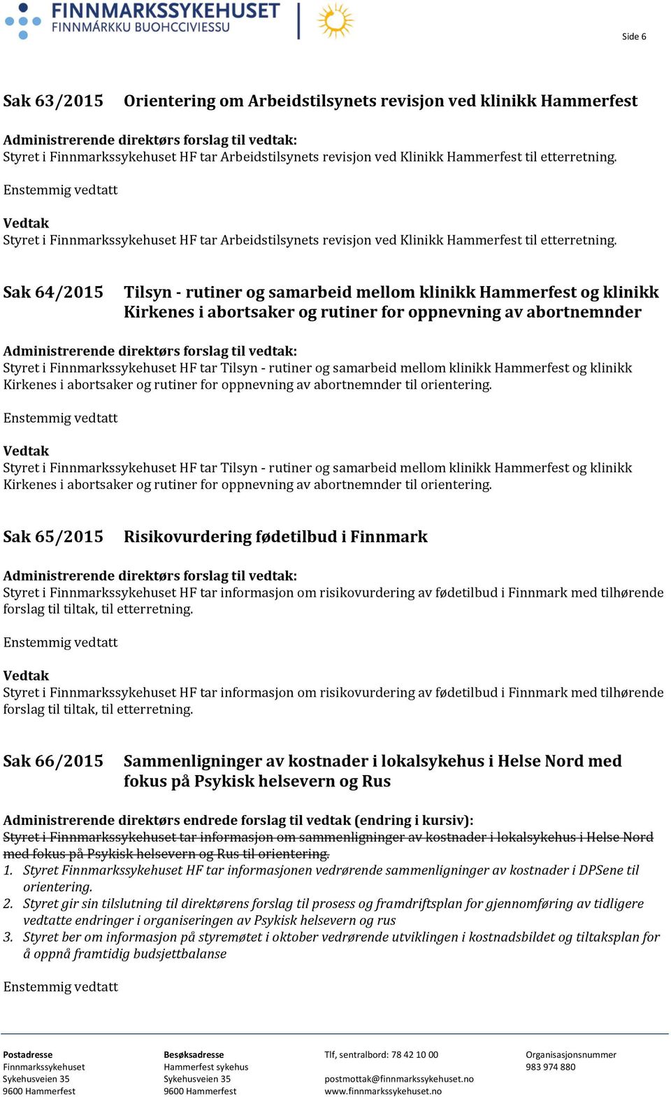 Sak 64/2015 Tilsyn - rutiner og samarbeid mellom klinikk Hammerfest og klinikk Kirkenes i abortsaker og rutiner for oppnevning av abortnemnder Styret i Finnmarkssykehuset HF tar Tilsyn - rutiner og