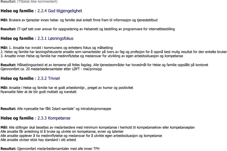 bestilling av programvare for internettbestilling Helse og familie : 2.3.1 Løsningsfokus Mål: 1. Ansatte har innsikt i kommunens og enhetens fokus og målsetting 2.