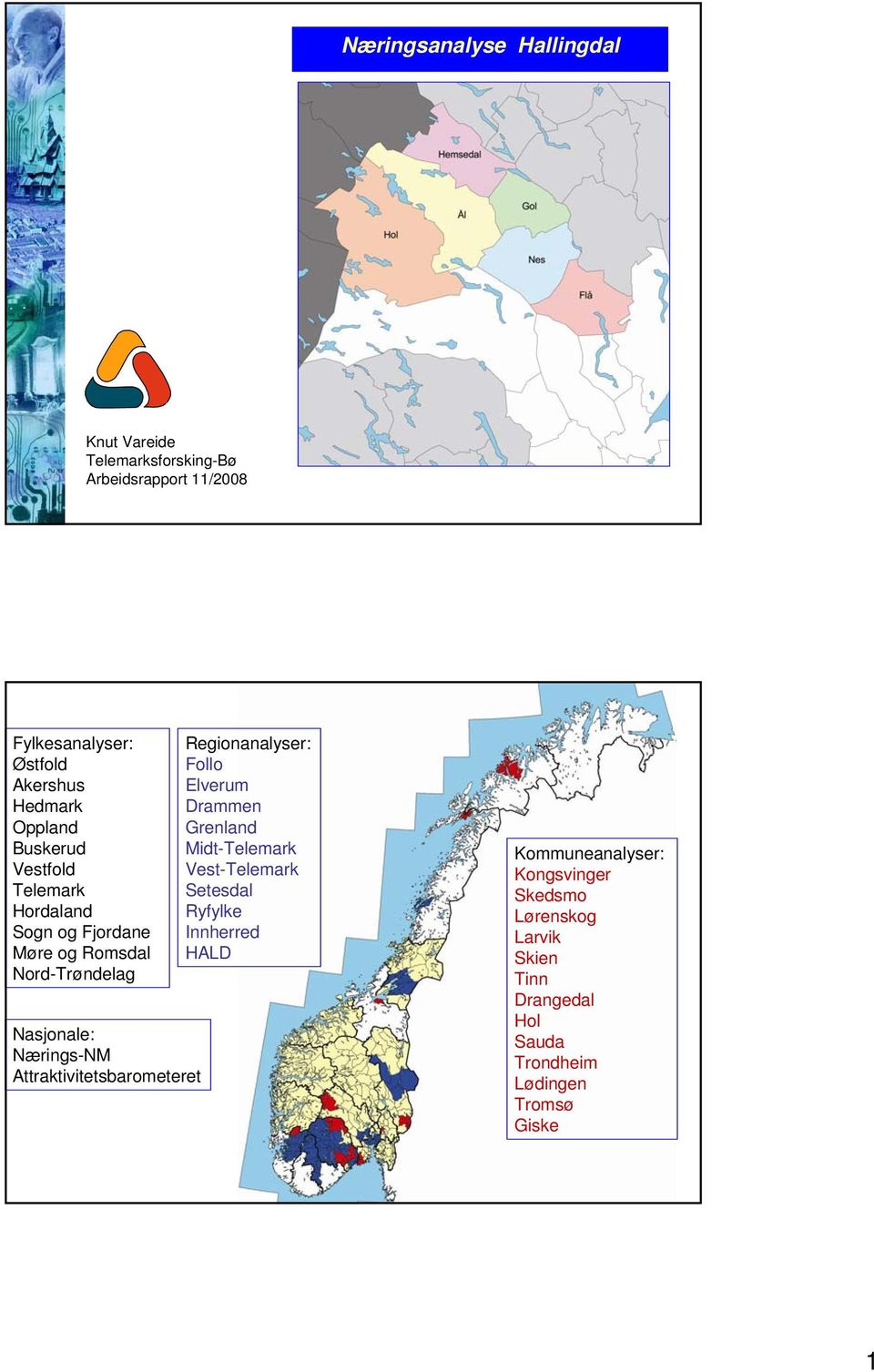 Attraktivitetsbarometeret Regionanalyser: Follo Elverum Drammen Grenland Midt-Telemark Vest-Telemark Setesdal Ryfylke