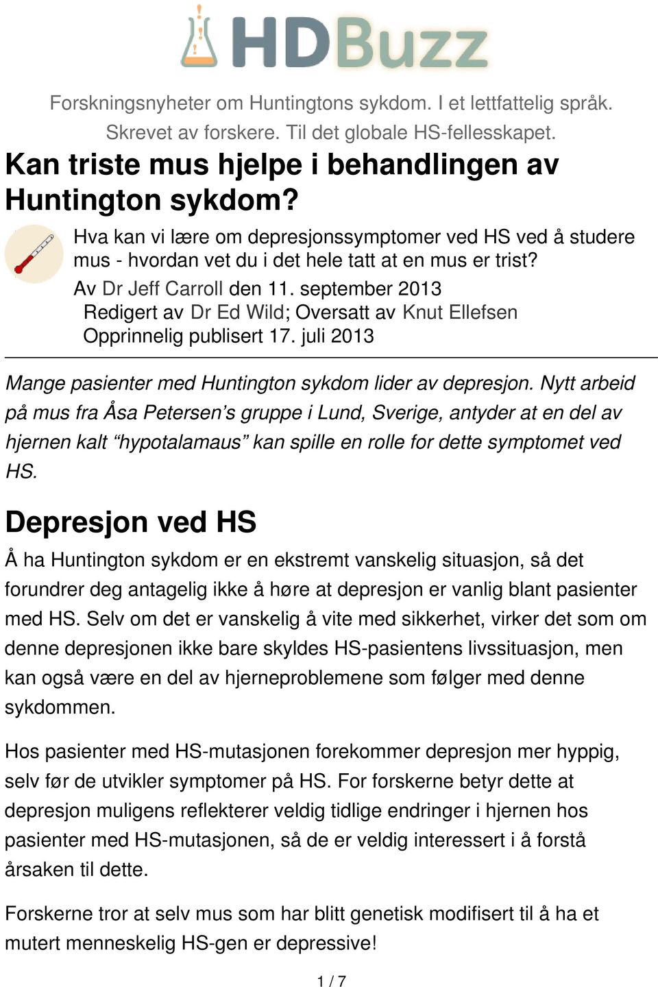 september 2013 Redigert av Dr Ed Wild; Oversatt av Knut Ellefsen Opprinnelig publisert 17. juli 2013 Mange pasienter med Huntington sykdom lider av depresjon.