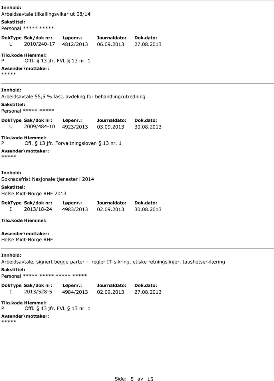 2013 Arbeidsavtale 55,5 % fast, avdeling for behandling/utredning ersonal 2009/484-10 4923/2013 30.08.2013 Ofl. 13 jfr.