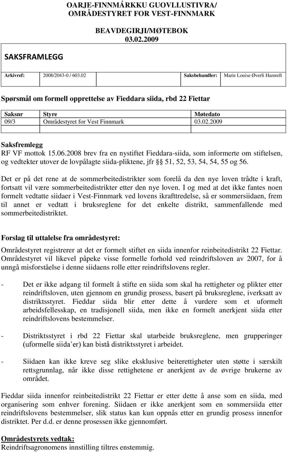 2008 brev fra en nystiftet Fieddara-siida, som informerte om stiftelsen, og vedtekter utover de lovpålagte siida-pliktene, jfr 51, 52, 53, 54, 54, 55 og 56.