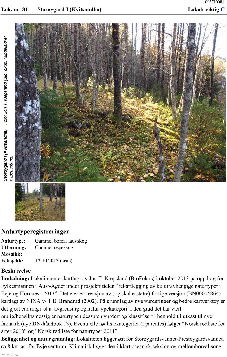 Klepsland (BioFokus) Naturtyperegistreringer Naturtype: Utforming: Mosaikk: Feltsjekk: Gammel boreal lauvskog Gammel ospeskog 12.10.
