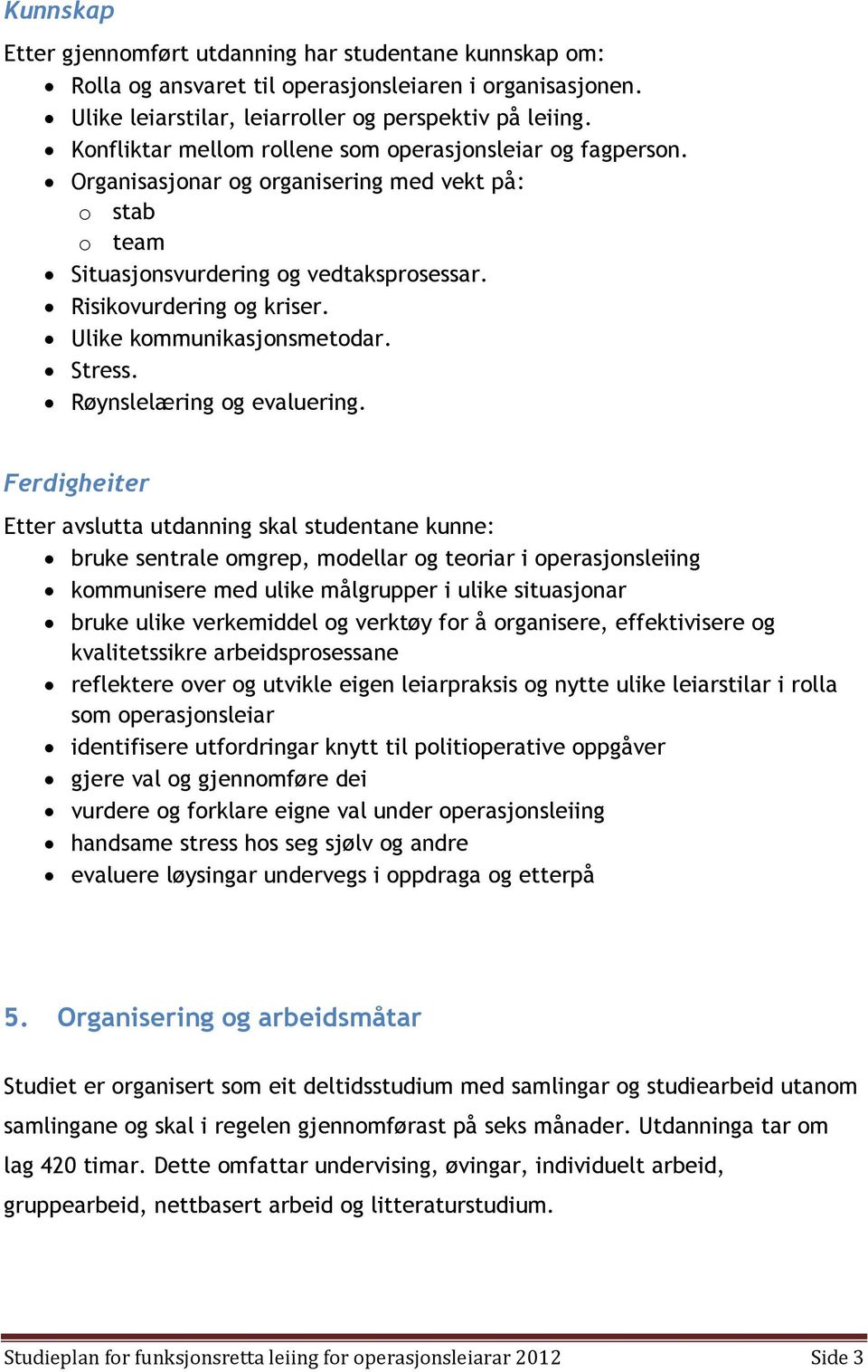 Ulike kommunikasjonsmetodar. Stress. Røynslelæring og evaluering.