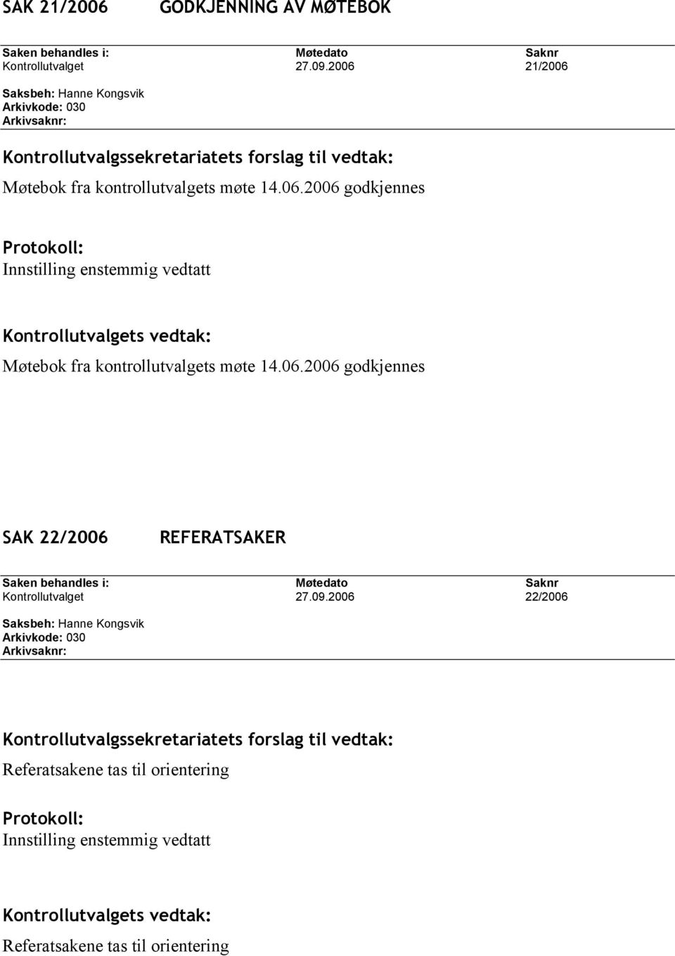 06.2006 godkjennes SAK 22/2006 REFERATSAKER Kontrollutvalget 27.09.