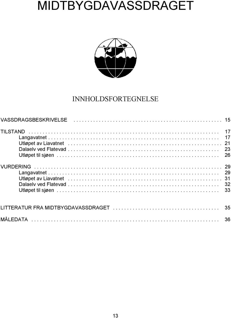 .. 23 Utløpet til sjøen... 26 VURDERING... 29 Langavatnet... 29 Utløpet av Liavatnet.