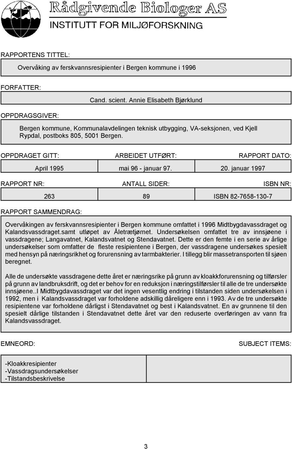 OPPDRAGET GITT: ARBEIDET UTFØRT: RAPPORT DATO: April 1995 mai 96 - januar 97. 2.