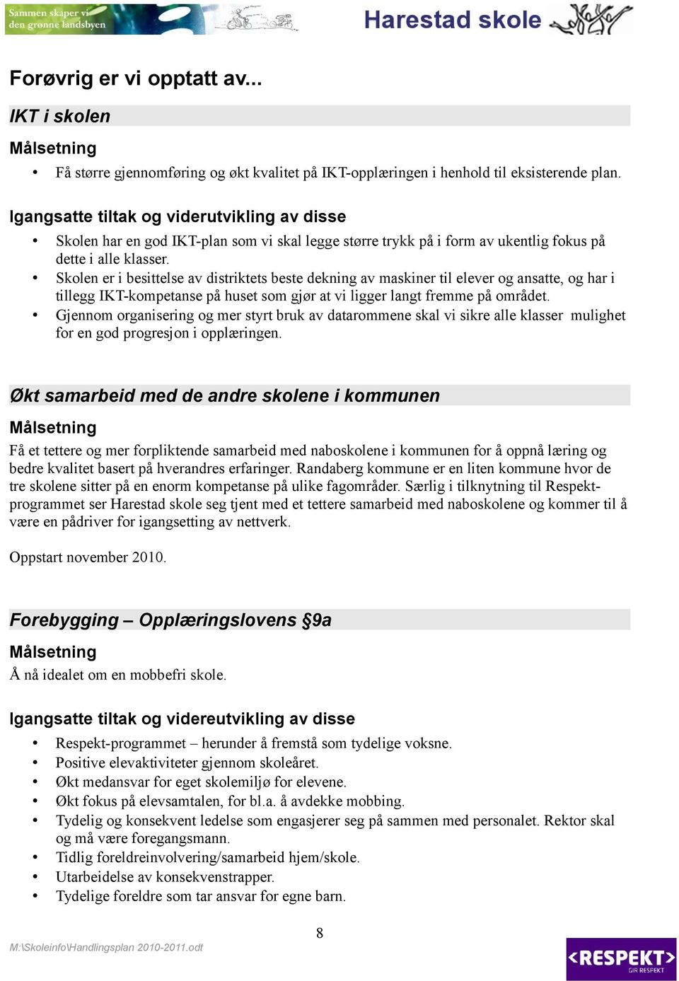 Skolen er i besittelse av distriktets beste dekning av maskiner til elever og ansatte, og har i tillegg IKT-kompetanse på huset som gjør at vi ligger langt fremme på området.