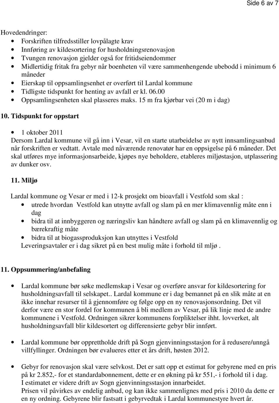 00 Oppsamlingsenheten skal plasseres maks. 15 m fra kjørbar vei (20 m i dag) 10.