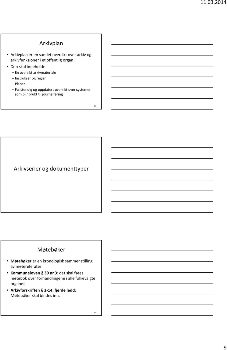 blir brukt til journalføring 25 Arkivserier og dokumenttyper Møtebøker Møtebøker eren kronologisk sammenstilling av